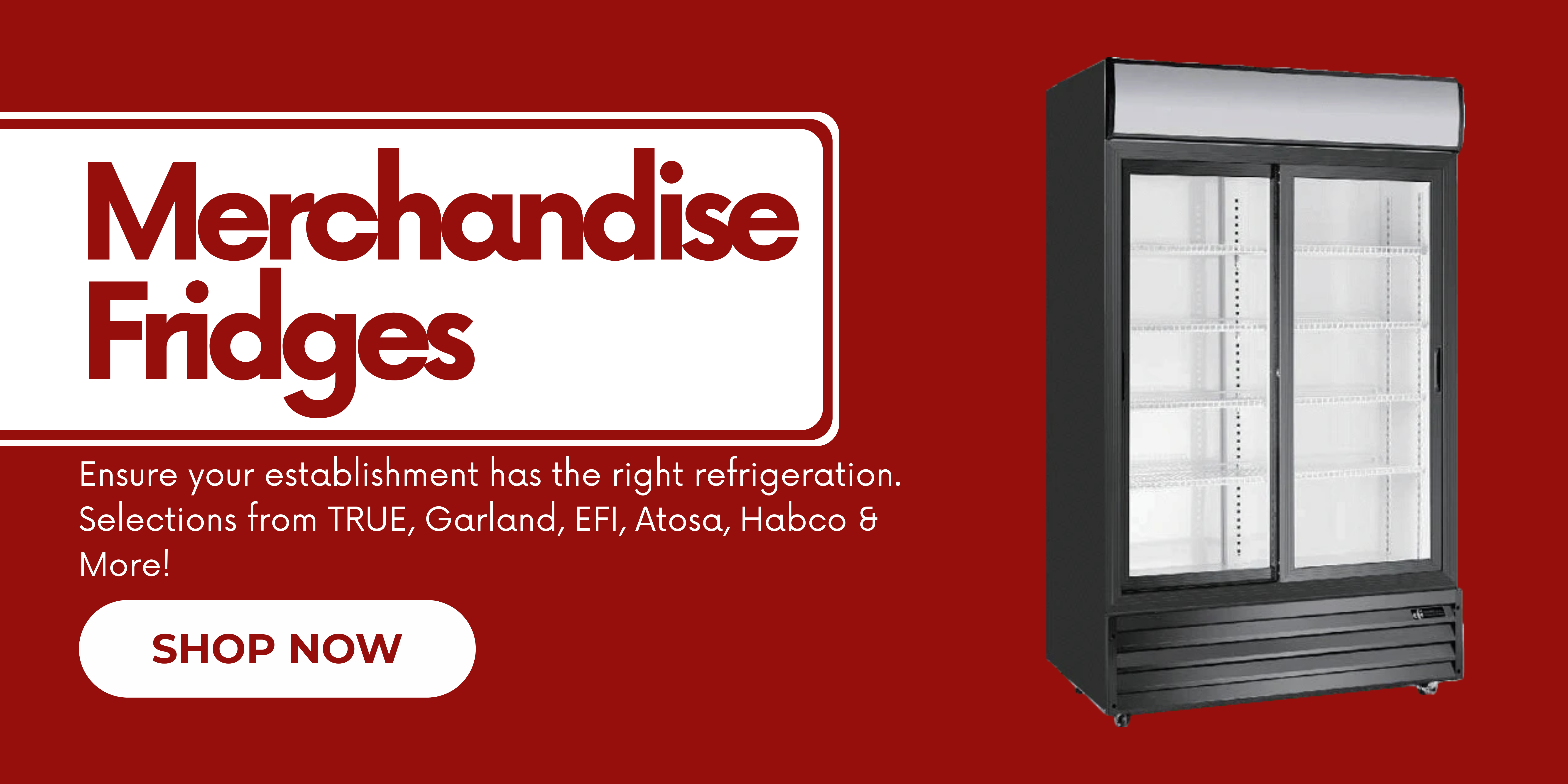 Merchandise Fridges. Ensure your establishment has the right refrigeration. Selections from TRUE, Garland, EFI, Atosa, Habco & More! Shop now.